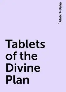 «Tablets of the Divine Plan» by 'Abdu'l-Bahá