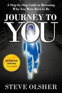 Journey To You: A Step-by-Step Guide to Becoming Who You Were Born to Be (Repost)