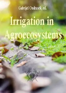 "Irrigation in Agroecosystems"  ed. by Gabrijel Ondrasek