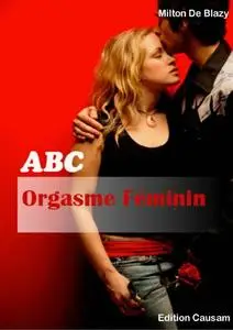 Milton De Blazy, "ABC orgasme féminin"