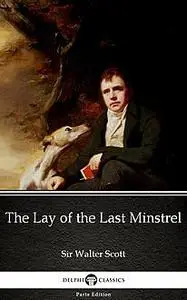 «The Lay of the Last Minstrel by Sir Walter Scott (Illustrated)» by Walter Scott