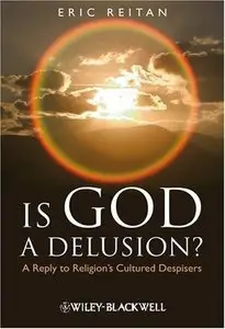 Is God A Delusion: A Reply to Religion's Cultured Despisers