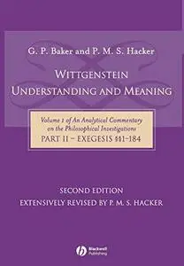 Wittgenstein: Understanding and Meaning (Analytical Commentary on the Philosophical Investigations Vol. 1, Part II)