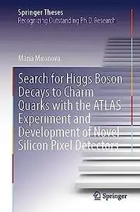 Search for Higgs Boson Decays to Charm Quarks with the ATLAS Experiment and Development of Novel Silicon Pixel Detectors