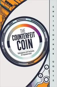 The Counterfeit Coin: Videogames and Fantasies of Empowerment