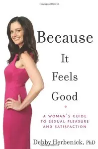 Because It Feels Good: A Woman's Guide to Sexual Pleasure and Satisfaction