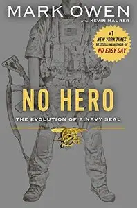No Hero: The Evolution of a Navy SEAL