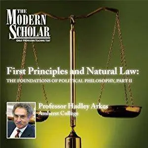 The Modern Scholar: First Principles & Natural Law: The Foundations of Political Philosophy, Part II [Audiobook]