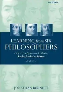 Learning from Six Philosophers: Descartes, Spinoza, Leibniz, Locke, Berkeley, Hume, Volume 2 (repost)