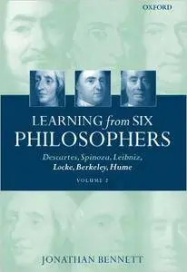 Learning from Six Philosophers: Descartes, Spinoza, Leibniz, Locke, Berkeley, Hume, Volume 2