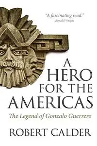 A Hero for the Americas: The Legend of Gonzalo Guerrero