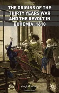The Origins of the Thirty Years War and the Revolt in Bohemia, 1618 (repost)
