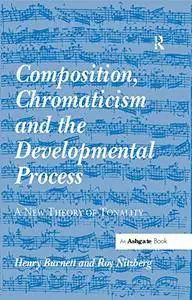 Composition, Chromaticism and the Developmental Process: A New Theory of Tonality