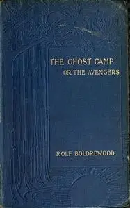 «The Ghost Camp or the Avengers» by Rolf Boldrewood