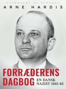 «Forræderens dagbog. En dansk nazist 1941-45» by Arne Hardis