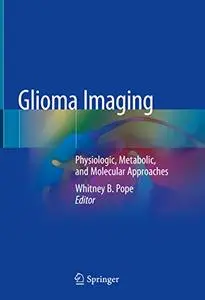 Glioma Imaging: Physiologic, Metabolic, and Molecular Approaches (Repost)