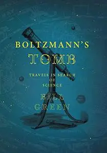 Boltzmann's tomb : travels in search of science