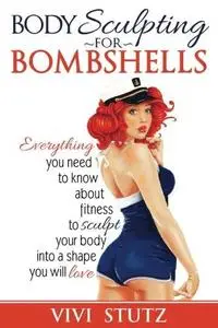 Bodysculpting for Bombshells: Everything you need to know about fitness to sculpt your body into a shape you will love