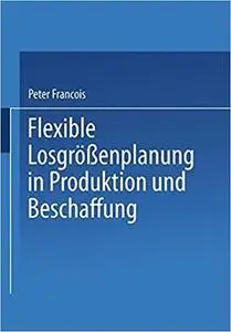 Flexible Losgrößenplanung in Produktion und Beschaffung