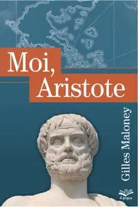 Gilles Maloney, "Moi, Aristote"