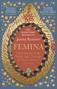 Femina: A New History of the Middle Ages, Through the Women Written Out of It