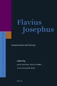 Flavius Josephus: Interpretation and History (Supplements to the Journal for the Study of Judaism)