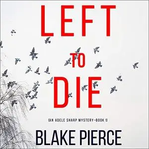 Left to Die: An Adele Sharp Mystery, Book One [Audiobook]