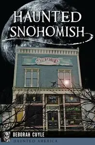 «Haunted Snohomish» by Deborah Cuyle