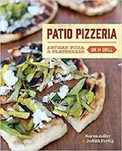 Patio Pizzeria: Artisan Pizza and Flatbreads on the Grill