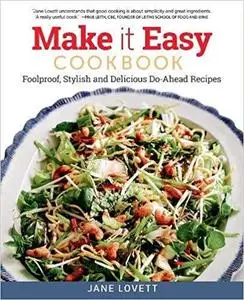 Make It Easy Cookbook: Foolproof, Stylish and Delicious Do-Ahead Recipes