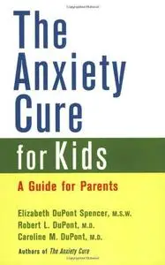 The Anxiety Cure for Kids: A Guide for Parents