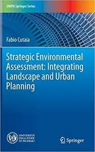 Strategic Environmental Assessment: Integrating Landscape and Urban Planning [Repost]