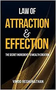 Law Of Attraction & Effection: The Secret Ingredient to Wealth Creation