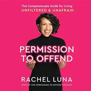 Permission to Offend: The Compassionate Guide for Living Unfiltered and Unafraid [Audiobook]
