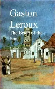 «The Bride of the Sun» by Gaston Leroux