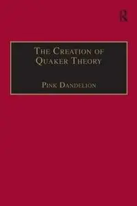The Creation of Quaker Theory: Insider Perspectives