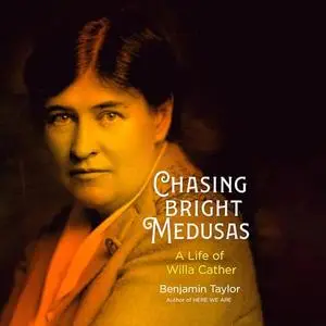 Chasing Bright Medusas: A Life of Willa Cather [Audiobook]