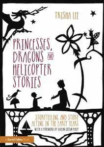 Princesses, Dragons and Helicopter Stories: Storytelling and story acting in the early years
