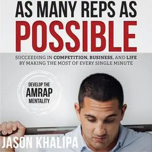 «As Many Reps As Possible» by Jason Khalipa