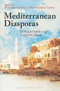 Mediterranean Diasporas Politics and Ideas in the Long 19th Century