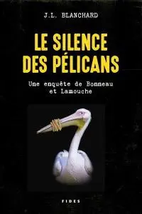 J.L. Blanchard, "Le silence des pélicans: Une enquête de Bonneau et Lamouche"
