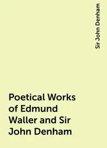 «Poetical Works of Edmund Waller and Sir John Denham» by Sir John Denham
