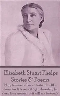 «Stories & Poems – Elizabeth Stuart Phelps» by Elizabeth Stuart Phelps