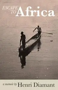 «Escape to Africa» by Henri Diamant