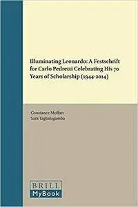 Illuminating Leonardo: A Festschrift for Carlo Pedretti Celebrating His 70 Years of Scholarship