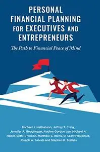 Personal Financial Planning for Executives and Entrepreneurs: The Path to Financial Peace of Mind