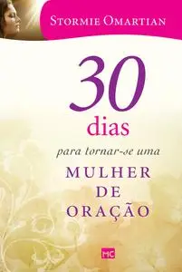 «30 dias para tornar-se uma mulher de oração» by Stormie Omartian