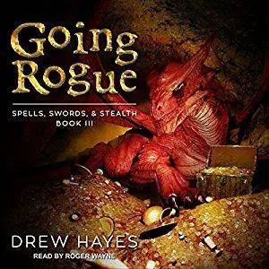 Going Rogue: Spells, Swords, & Stealth Series, Book 3 by Drew Hayes