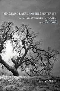 Mountains, Rivers, and the Great Earth: Reading Gary Snyder and Dogen in an Age of Ecological Crisis
