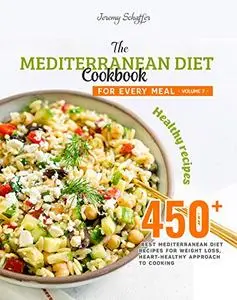 The Mediterranean Diet Cookbook for Every Meal: Over 450 Best Mediterranean Diet Recipes for Weight Loss